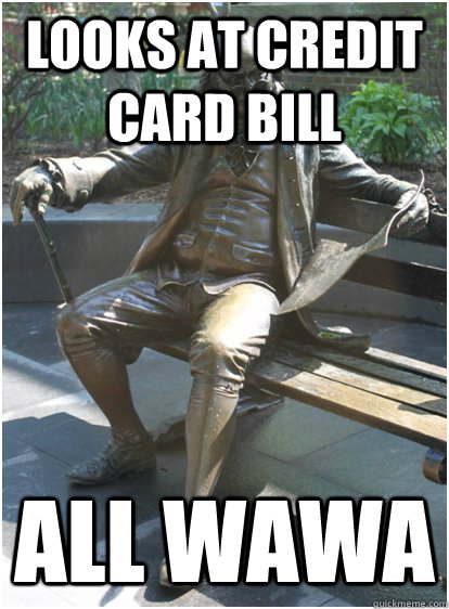 looks at credit card bill all wawa - looks at credit card bill all wawa  Tough Penn Life