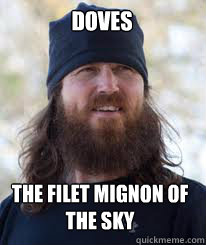 DOVES THE FILET MIGNON OF THE SKY  Duck Dynasty