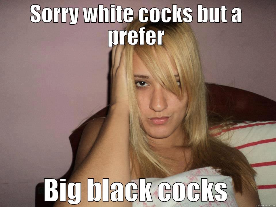 SORRY WHITE COCKS BUT A PREFER BIG BLACK COCKS Misc