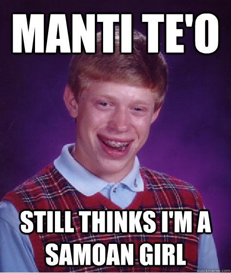 Manti Te'o Still thinks I'm a Samoan girl  Bad Luck Brian