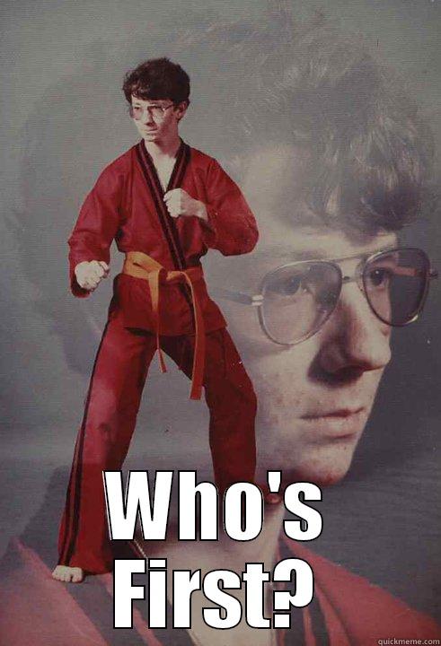  WHO'S FIRST? Karate Kyle