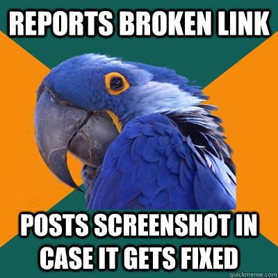 reports broken link posts screenshot in case it gets fixed  Paranoid Parrot
