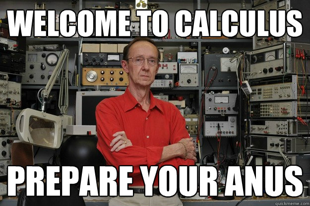 Welcome to Calculus  Prepare your anus  neat nerd ned
