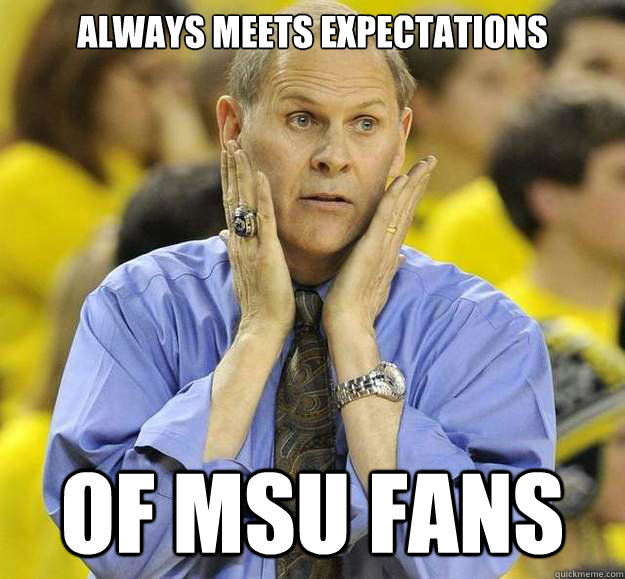Always meets expectations of msu fans - Always meets expectations of msu fans  Sad Beilein