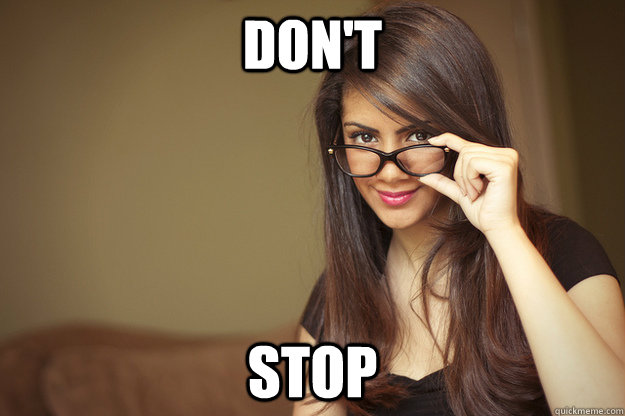 don't stop  Actual Sexual Advice Girl