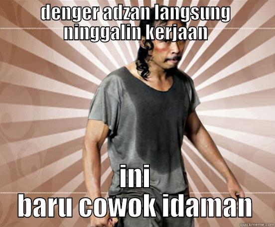 DENGER ADZAN LANGSUNG NINGGALIN KERJAAN INI BARU COWOK IDAMAN Misc
