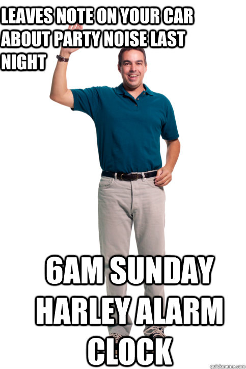 leaves note on your car about party noise last night 6am Sunday Harley alarm clock - leaves note on your car about party noise last night 6am Sunday Harley alarm clock  Douche-Bag Neighbor