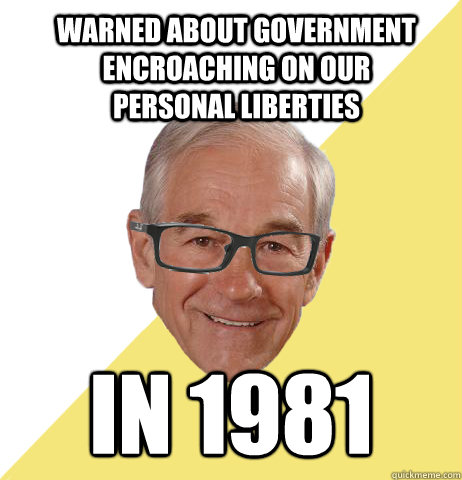 warned about government encroaching on our personal liberties  in 1981 - warned about government encroaching on our personal liberties  in 1981  Hipster Ron Paul