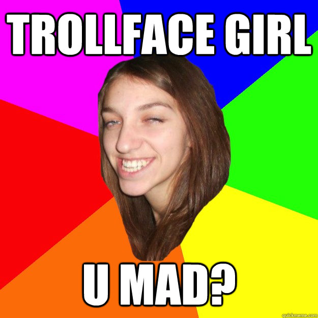 Trollface Girl U MAD?  