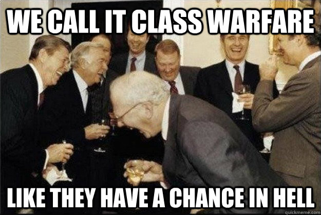 we call it class warfare like they have a chance in hell - we call it class warfare like they have a chance in hell  Rich Old Men