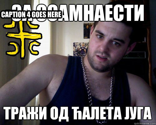 За осамнаести  тражи од ћалета југа Caption 3 goes here Caption 4 goes here  good serb guy