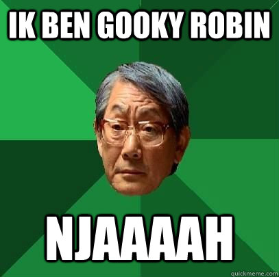 Ik ben gooky robin NJAAAAH - Ik ben gooky robin NJAAAAH  High Expectations Asian Father