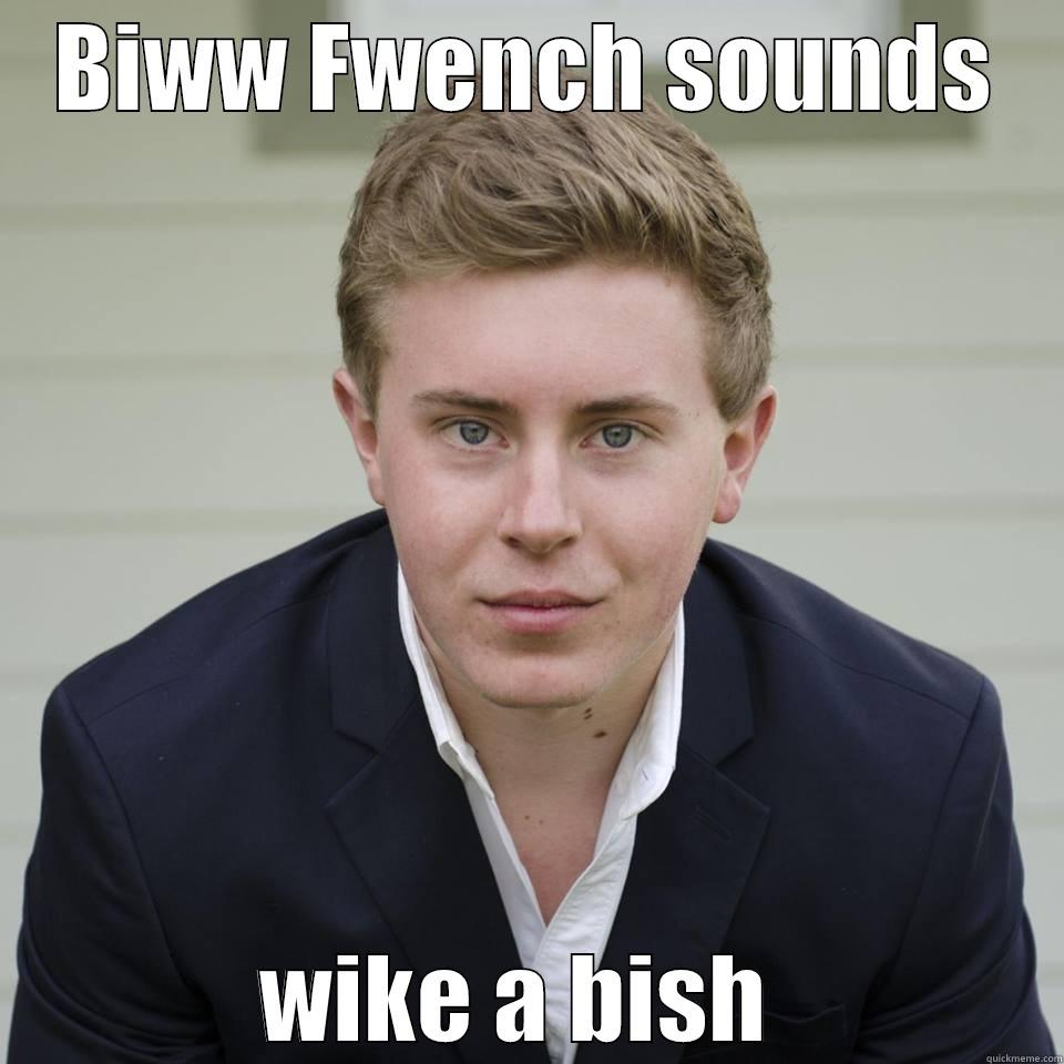 BIWW FWENCH SOUNDS WIKE A BISH  Misc