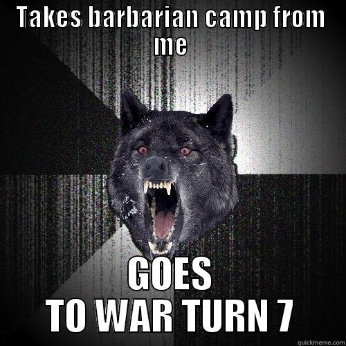 TAKES BARBARIAN CAMP FROM ME GOES TO WAR TURN 7 Insanity Wolf