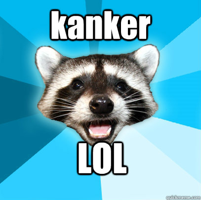 kanker LOL  Lame Pun Coon