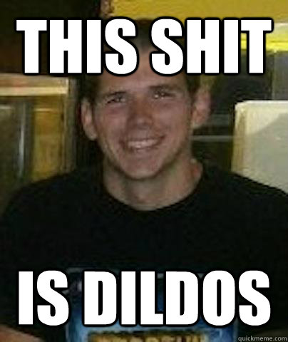 This shit Is dildos  Quitter