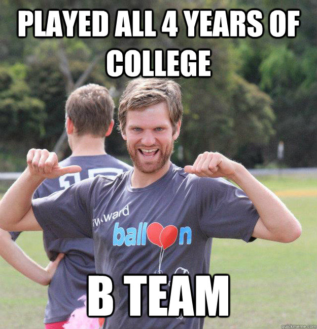 played all 4 years of college b team  Intermediate Male Ultimate Player