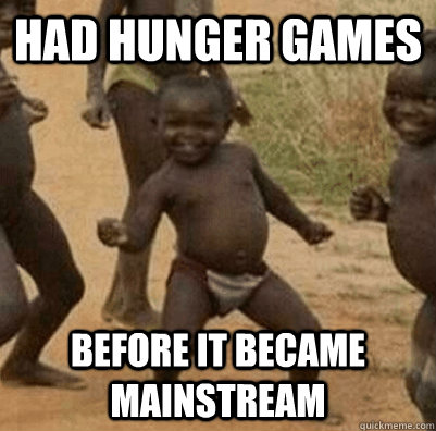 Had hunger games before it became mainstream  3rd world success kid