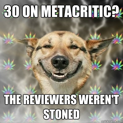 30 on metacritic? The reviewers weren't stoned  Stoner Dog
