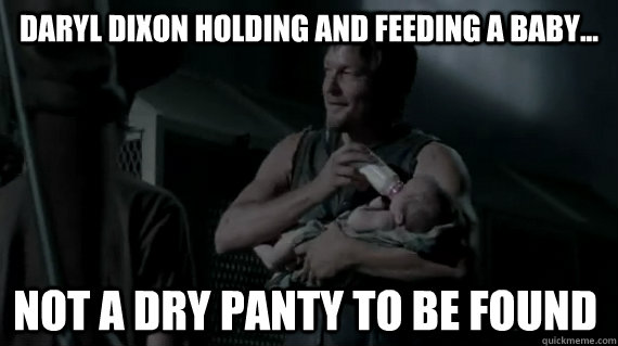 Daryl Dixon holding and feeding a baby... Not a dry panty to be found  