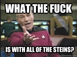 What the fuck is with all of the steins?  Annoyed Picard