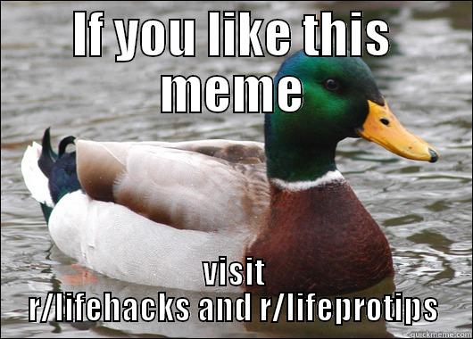 IF YOU LIKE THIS MEME VISIT R/LIFEHACKS AND R/LIFEPROTIPS Actual Advice Mallard