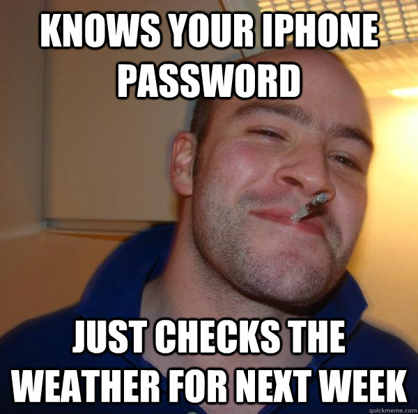 knows your iphone password just checks the weather for next week - knows your iphone password just checks the weather for next week  Misc