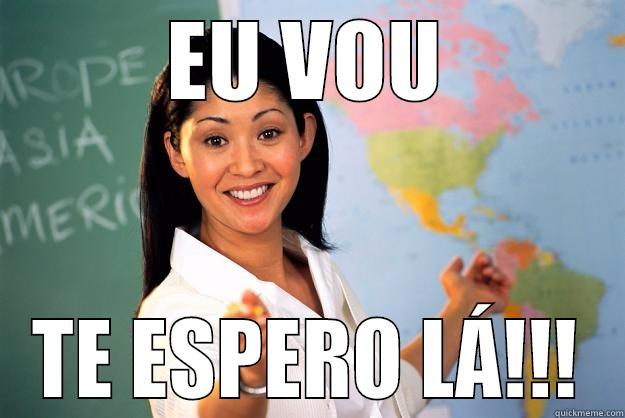 EU VOU TE ESPERO LÁ!!! Unhelpful High School Teacher