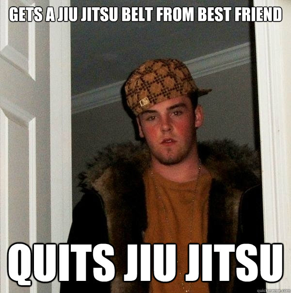 Gets a jiu jitsu Belt from best friend quits jiu jitsu  Scumbag Steve