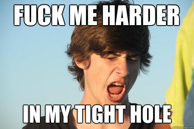 Fuck Me harder In my tight hole - Fuck Me harder In my tight hole  Gay brett