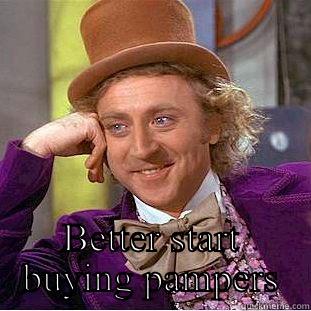  BETTER START BUYING PAMPERS Condescending Wonka