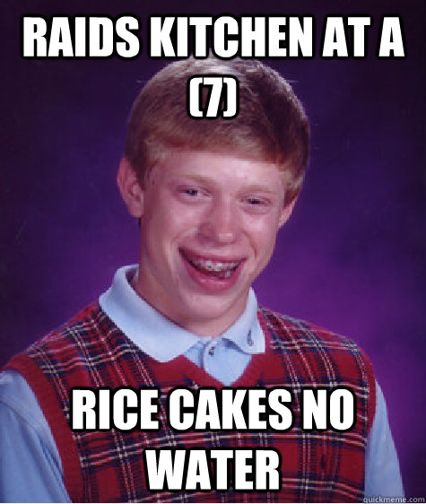Raids kitchen at a (7) Rice Cakes no Water  Bad Luck Brian