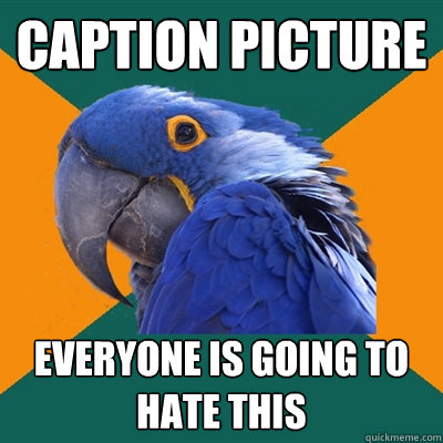 Caption picture everyone is going to hate this  Paranoid Parrot