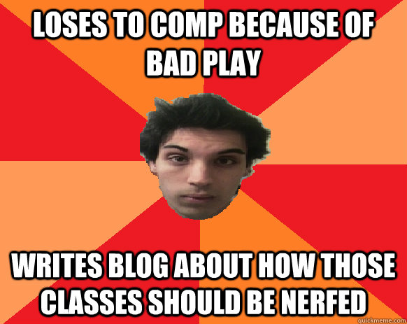 LOSES TO COMP BECAUSE OF BAD PLAY WRITES BLOG ABOUT HOW THOSE CLASSES SHOULD BE NERFED  Idiot WoW player