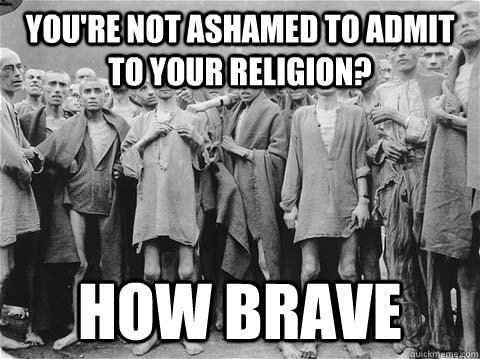 You're not ashamed to admit to your religion? How brave - You're not ashamed to admit to your religion? How brave  Unimpressed Holocost Jews on Rick Perry