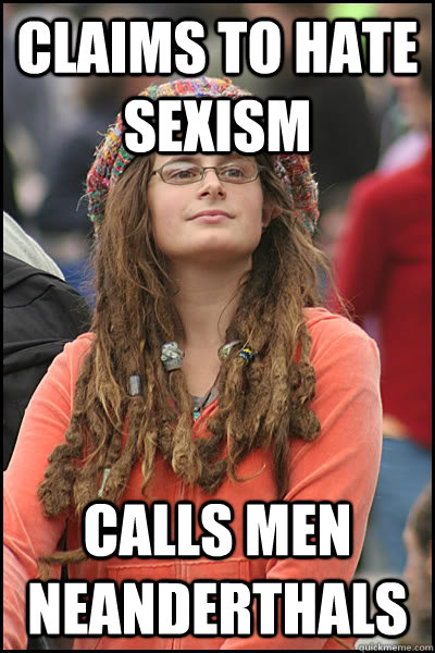 Claims to hate sexism calls men neanderthals  College Liberal