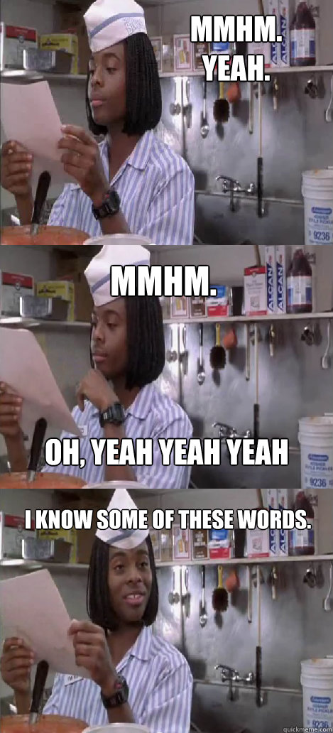 mmhm. yeah. mmhm.  I know some of these words. oh, yeah yeah yeah  Oblivious Good Burger