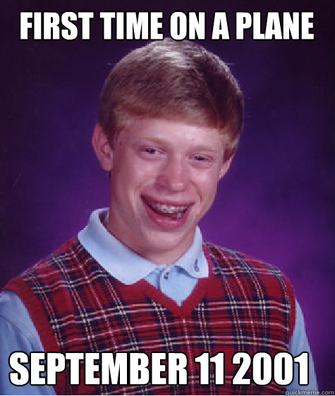 First time on a plane September 11 2001  Bad Luck Brian