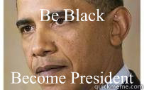 Be Black Become President  Barack Obama