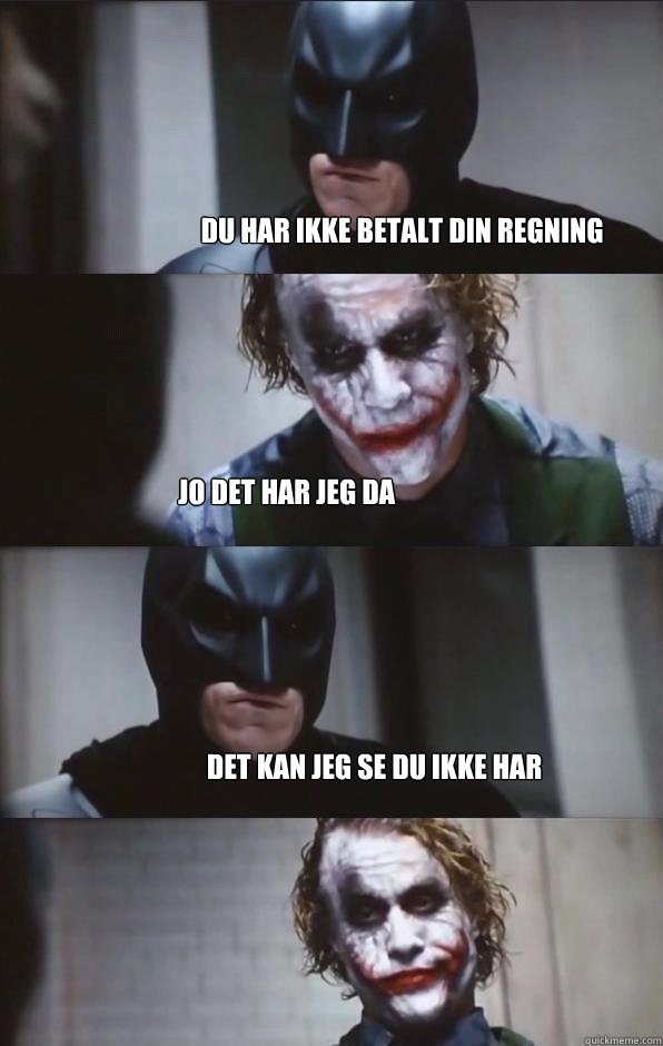 du har ikke betalt din regning jo det har jeg da det kan jeg se du ikke har  Batman Panel