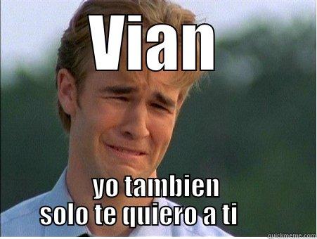 VIAN YO TAMBIEN SOLO TE QUIERO A TI        1990s Problems