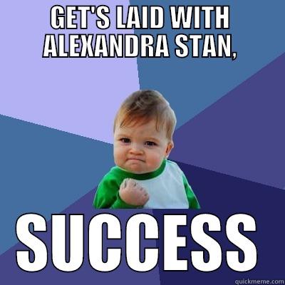 GET'S LAID WITH ALEXANDRA STAN, SUCCESS Success Kid