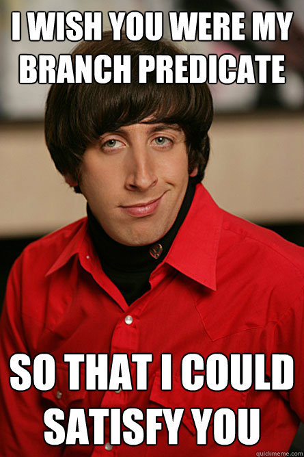 I wish you were my branch predicate so that I could satisfy you - I wish you were my branch predicate so that I could satisfy you  Pickup Line Scientist