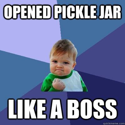 opened pickle jar like a boss  Success Kid