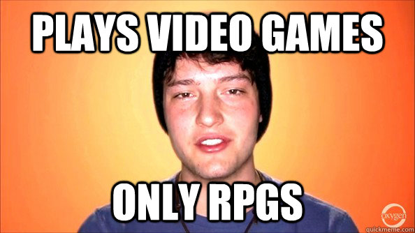 Plays video games Only rpgs  