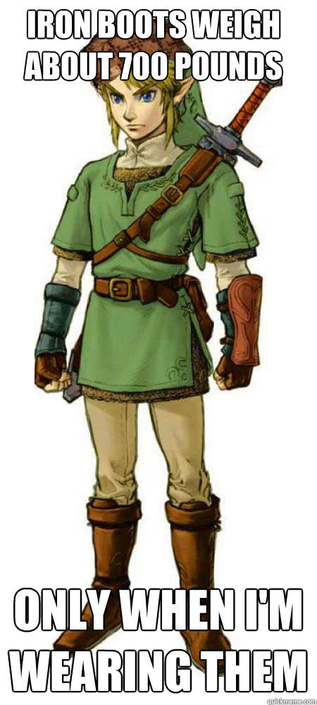 Iron boots weigh about 700 pounds only when i'm wearing them - Iron boots weigh about 700 pounds only when i'm wearing them  Scumbag Link