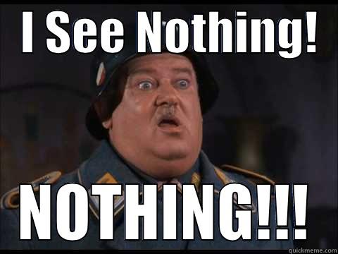   I SEE NOTHING!   NOTHING!!! Misc