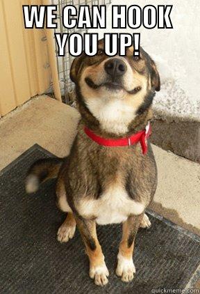 WE CAN HOOK YOU UP!  Good Dog Greg