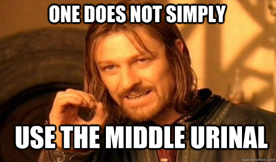 One does not simply Use the middle urinal  Boromir
