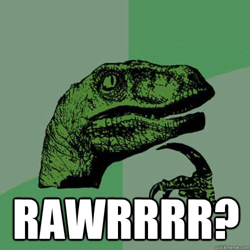 Rawrrrr?  Philosoraptor